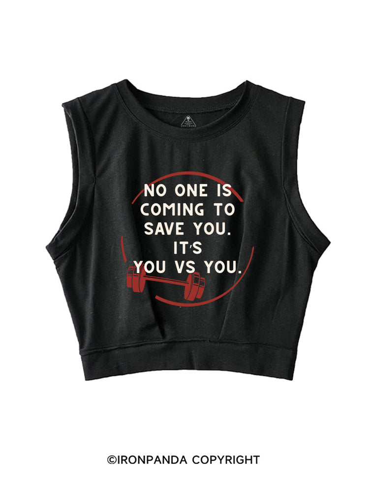 NO ONE IS COMING TO SAVE YOU. IT’S YOU VS YOU SLEEVELESS CROP TOPS