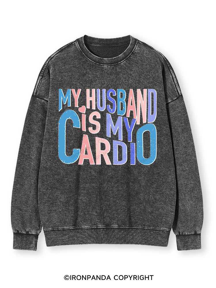 MY HUSBAND IS MY CARDIO Washed Sweatshirt