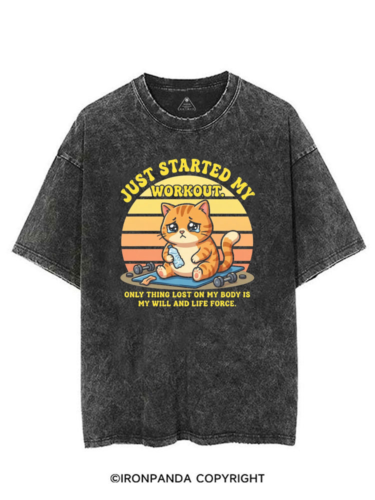 JUST STARTED MY WORKOUT ONLY THING LOST ON MY BODY IS MY WILL AND LIFE FORCE VINTAGE GYM SHIRT