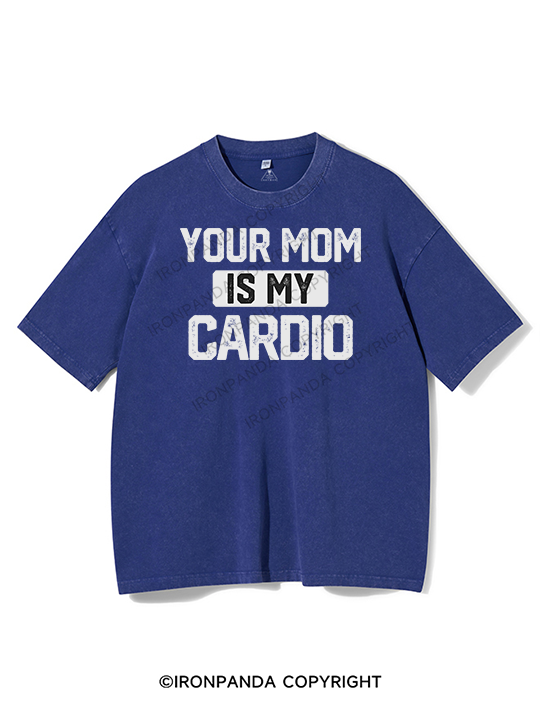 your mom is my cardio Washed Gym Shirt