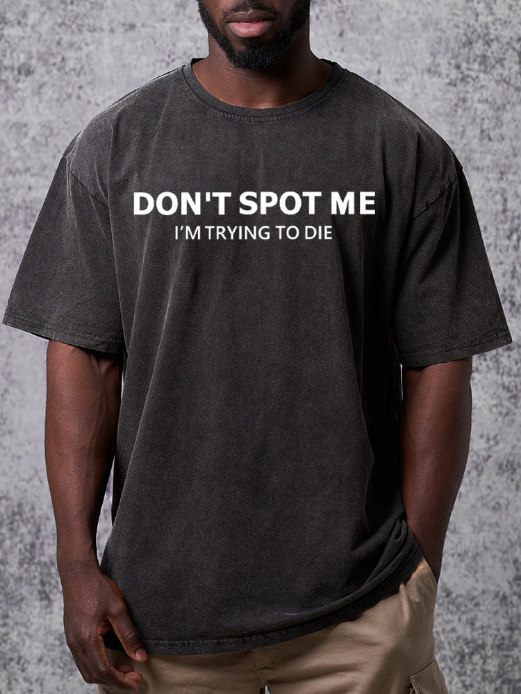 Don't spot me Washed Gym Shirt