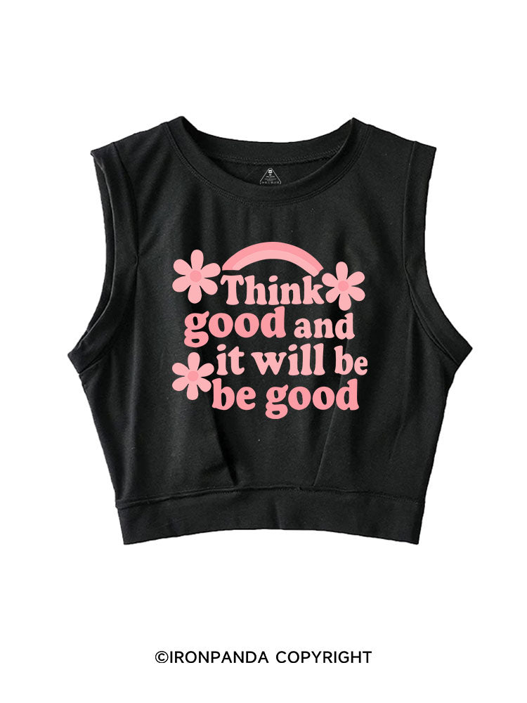 THINK GOOD AND IT WILL BE GOOD SLEEVELESS CROP TOPS