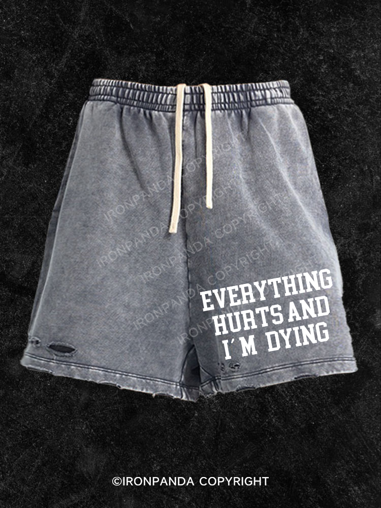 Everything hurts and I'm dying Washed Gym Shorts