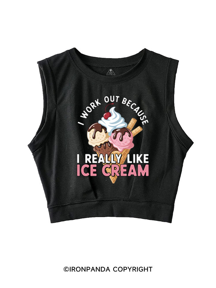 I WORK OUT BECAUSE I REALLY LIKE ICE CREAM SLEEVELESS CROP TOPS