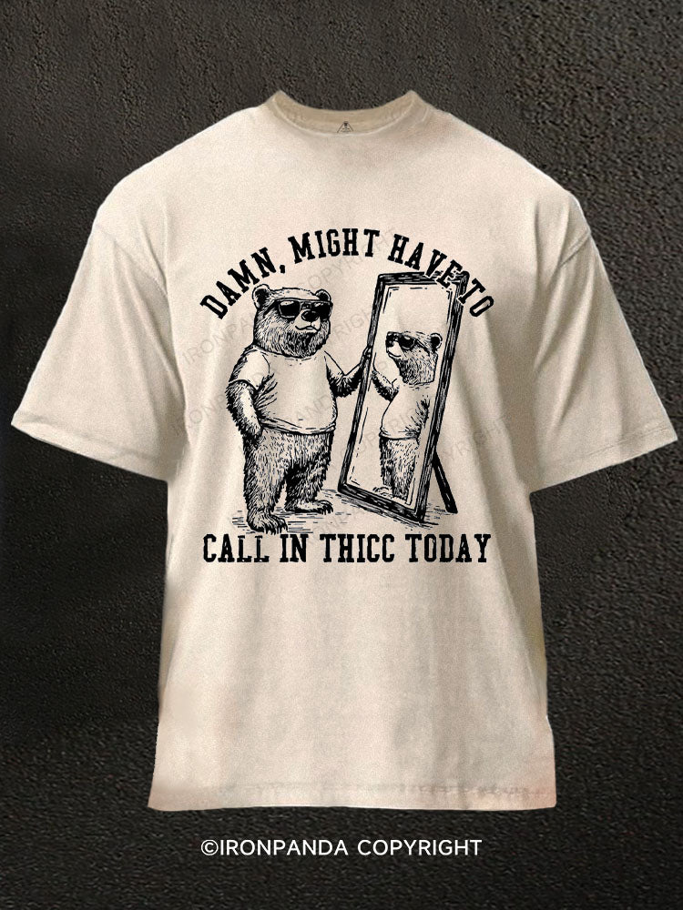 Damn, might have to call in thicc today Washed Gym Shirt