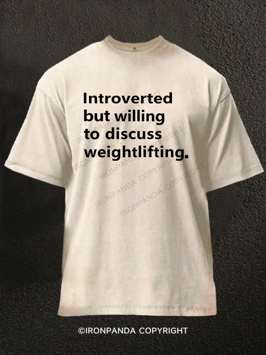 Introverted But Willing To Discuss Weightlifting Washed Gym Shirt