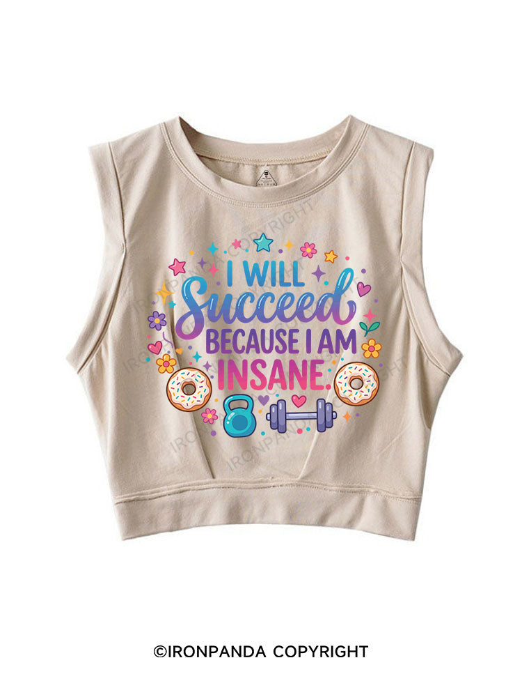 I WILL Succeed BECAUSE I AM INSANE SLEEVELESS CROP TOPS