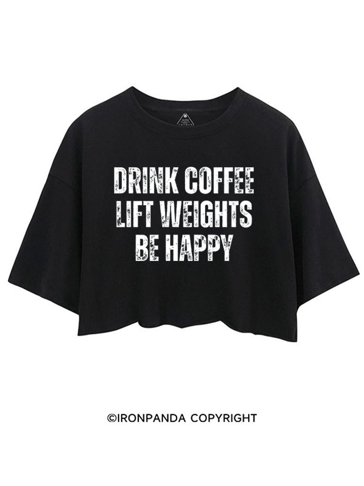 Drink Coffee Lift Weights Be Happy CROP TOPS