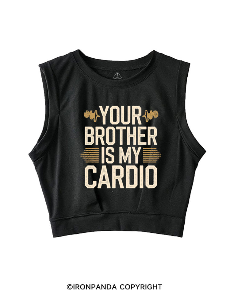 YOUR BROTHER IS MY CARDIO FUNNY GYM SLEEVELESS CROP TOPS