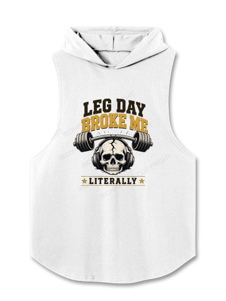LEG DAY BROKE ME LITERALLY Hooded Tank