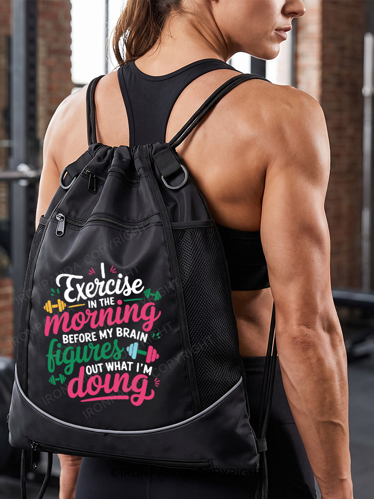 I EXERCISE IN THE MORNING Gym Drawstring Bag