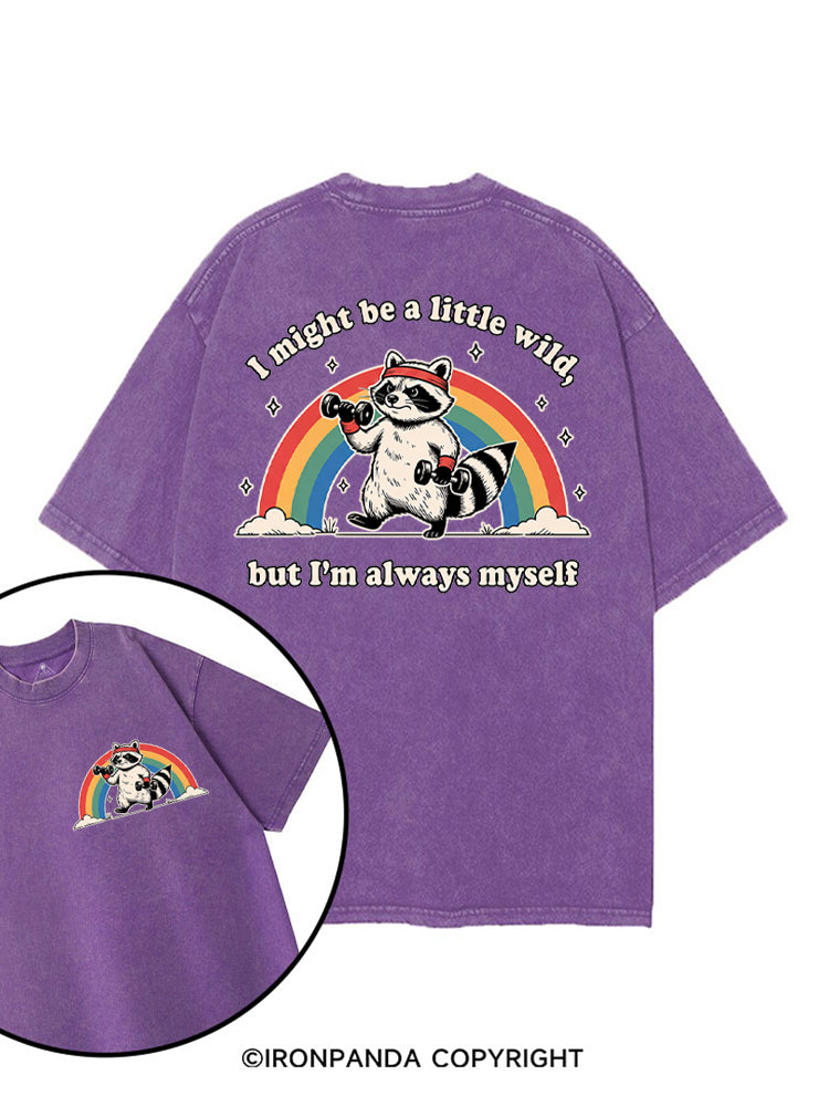 I Might Be A Little Wild, But I’m Always Myself printed Gym Shirt