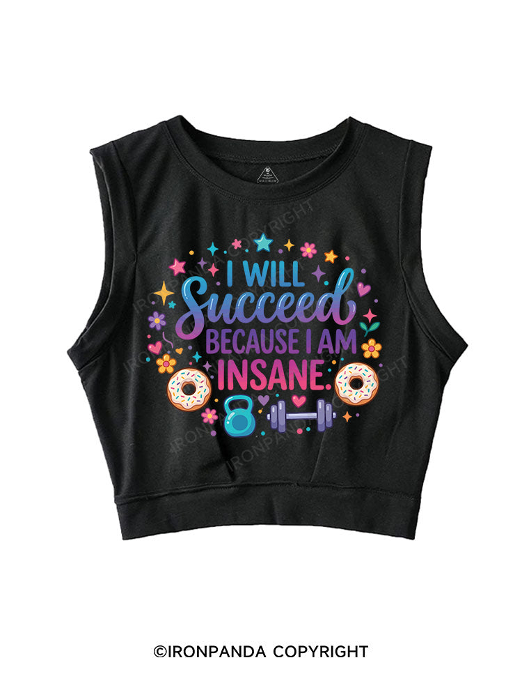 I WILL Succeed BECAUSE I AM INSANE SLEEVELESS CROP TOPS