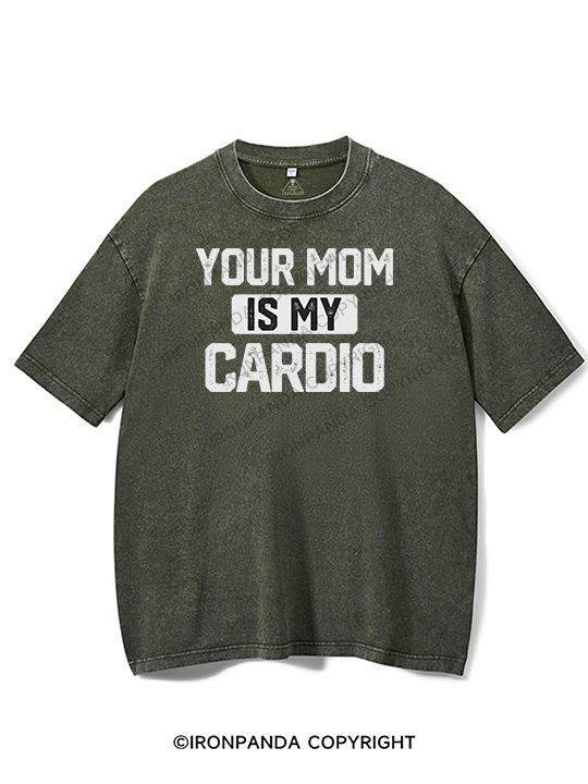 your mom is my cardio Washed Gym Shirt