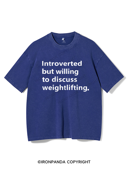 Introverted But Willing To Discuss Weightlifting Washed Gym Shirt