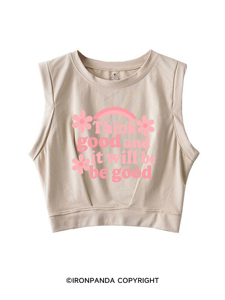 THINK GOOD AND IT WILL BE GOOD SLEEVELESS CROP TOPS