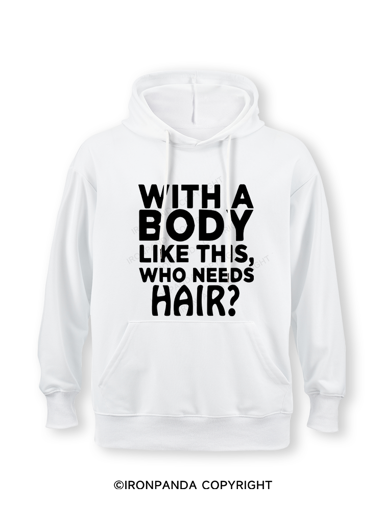 WITH A BODY LIKE THIS WHO NEEDS HAIR Classic Gym Hoodie