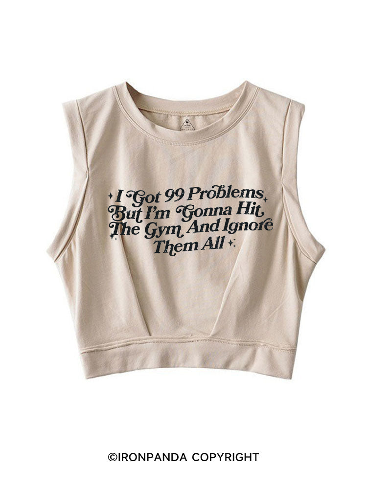 I GOT 99 PROBLEMS BUT I'M GONNA HIT THE GYM AND IGNORE THEM ALL SLEEVELESS CROP TOPS