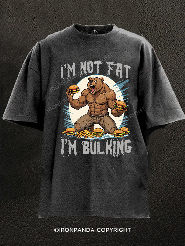 I’M NOT FAT I’M BULKING Washed Gym Shirt