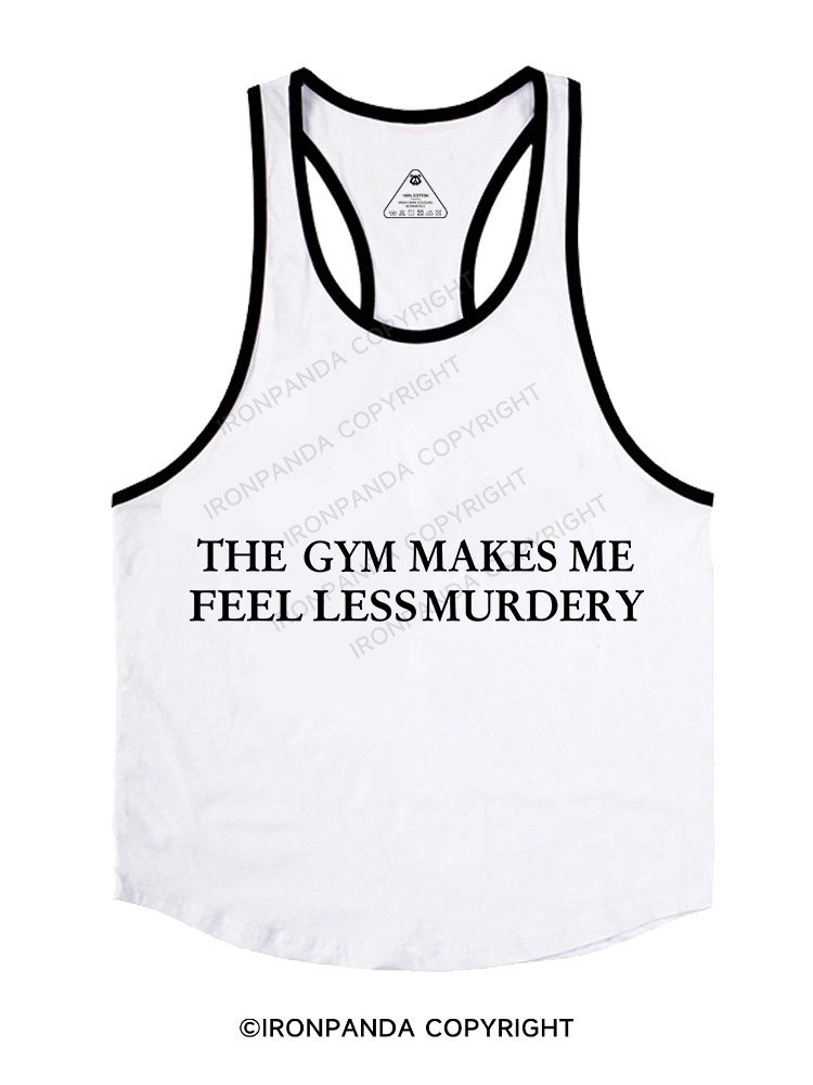The Gym Makes Me Feel Less Murdery Stringer Gym Vest