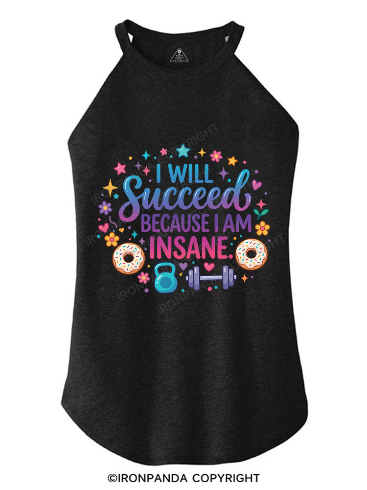 I WILL Succeed BECAUSE I AM INSANE ROCKER COTTON TANK