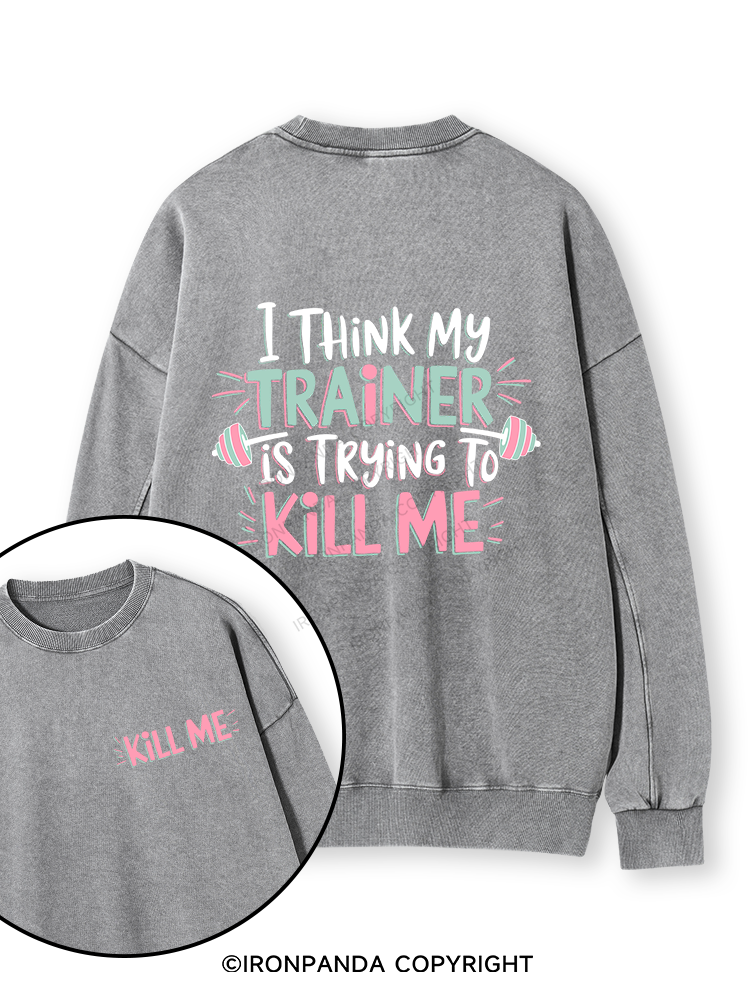 I THINK MY TRAINER IS TRYING TO KILL ME  Double-Sided Printed Washed Sweatshirt