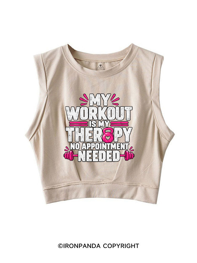 MY WORKOUT IS MY THERAPY, NO APPOINTMENT NEEDED SLEEVELESS CROP TOPS
