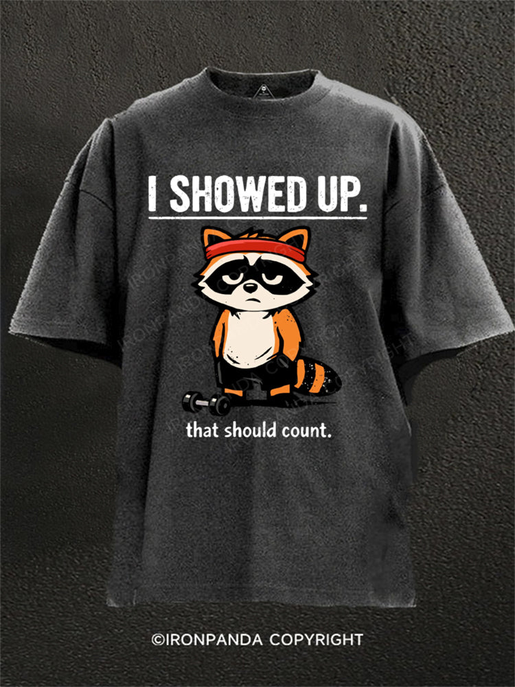 I Showed Up That Should Count Raccoon Washed Gym Shirt