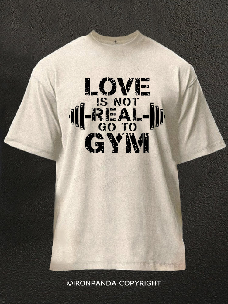 Love is fake, go to gym! Washed Gym Shirt