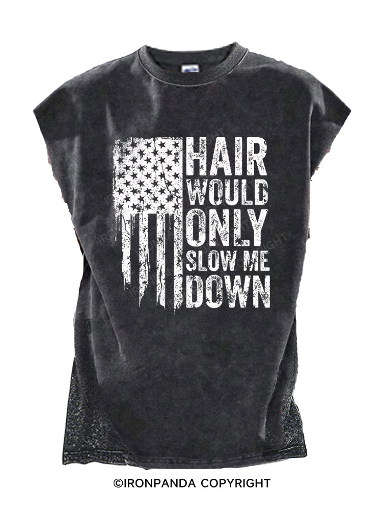 HAIR WOULD ONLY SLOW ME DOWN Cut Off Tank