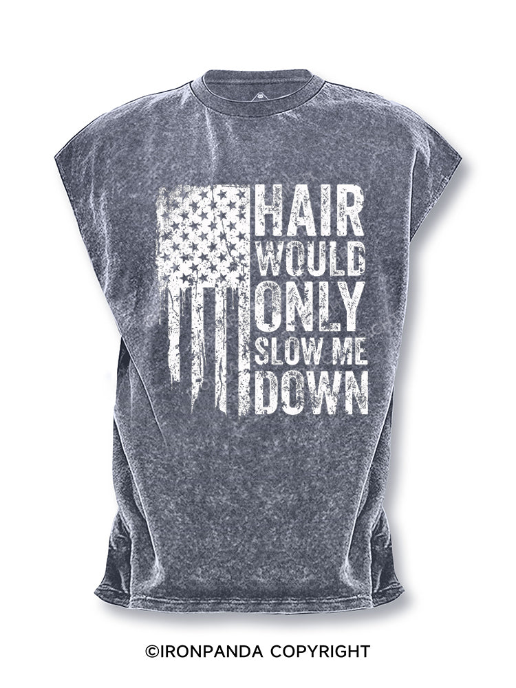 HAIR WOULD ONLY SLOW ME DOWN Cut Off Tank