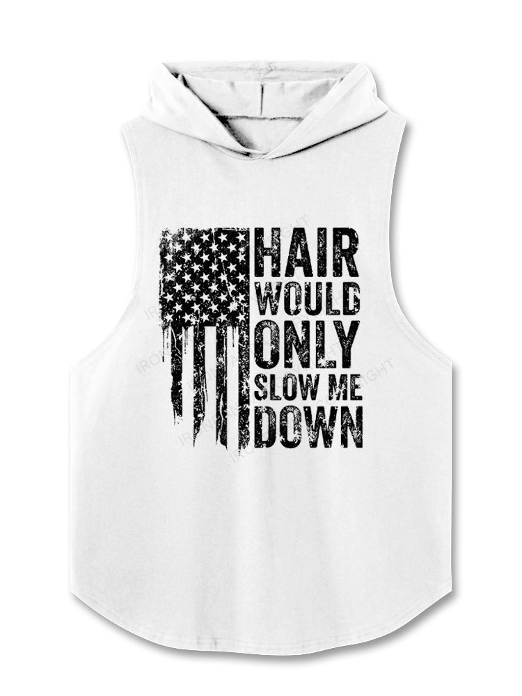HAIR WOULD ONLY SLOW ME DOWN Hooded Tank