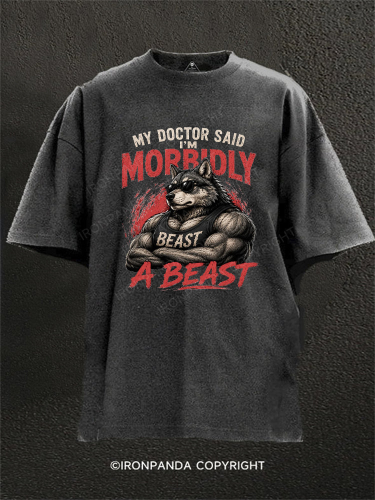 My Doctor Said I'm Morbidly A Beast Funny Alpha Wolf Washed Gym Shirt