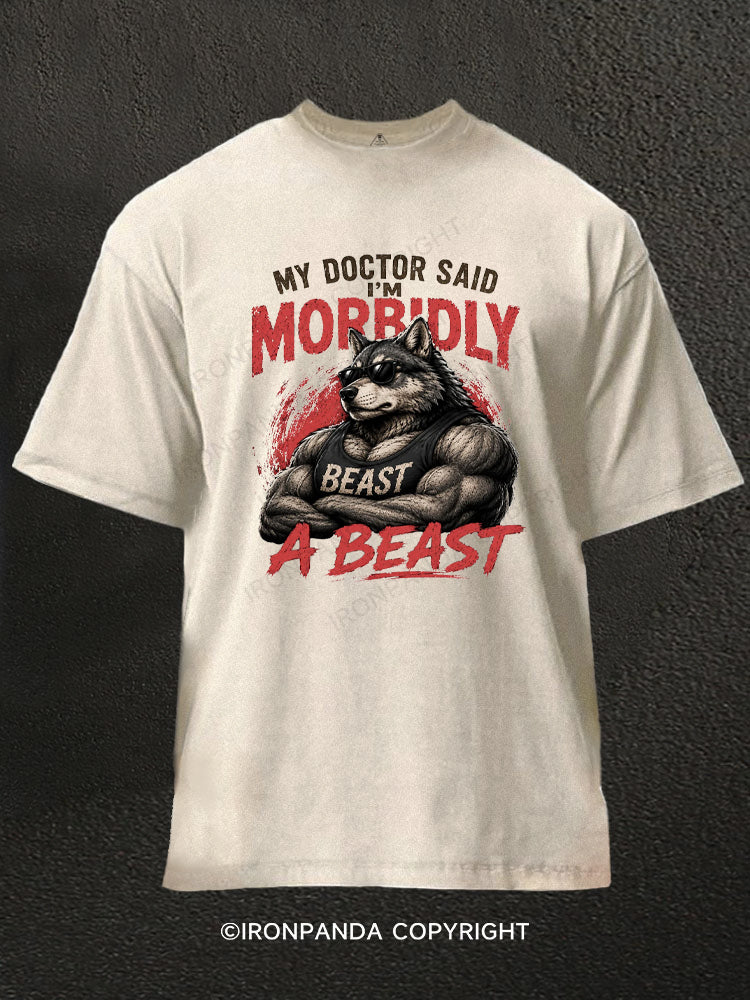 My Doctor Said I'm Morbidly A Beast Funny Alpha Wolf Washed Gym Shirt