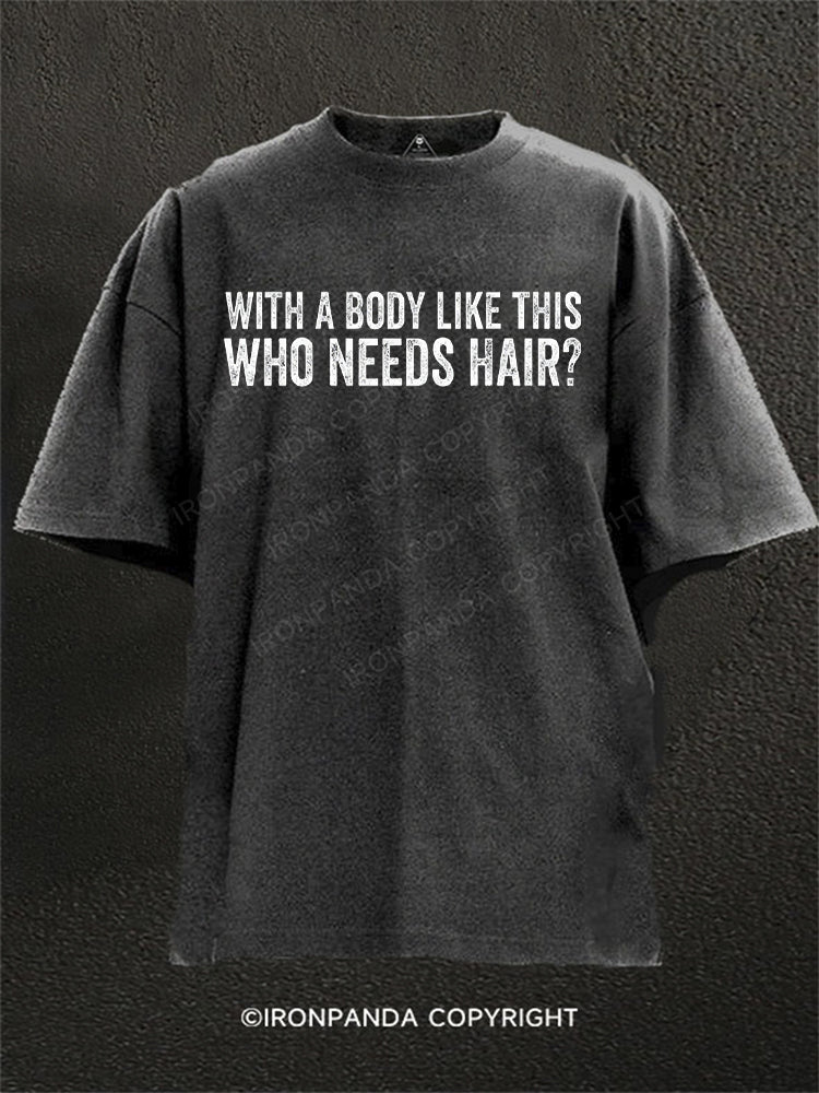 With A Body Like This Who Needs Hair? Washed Gym Shirt