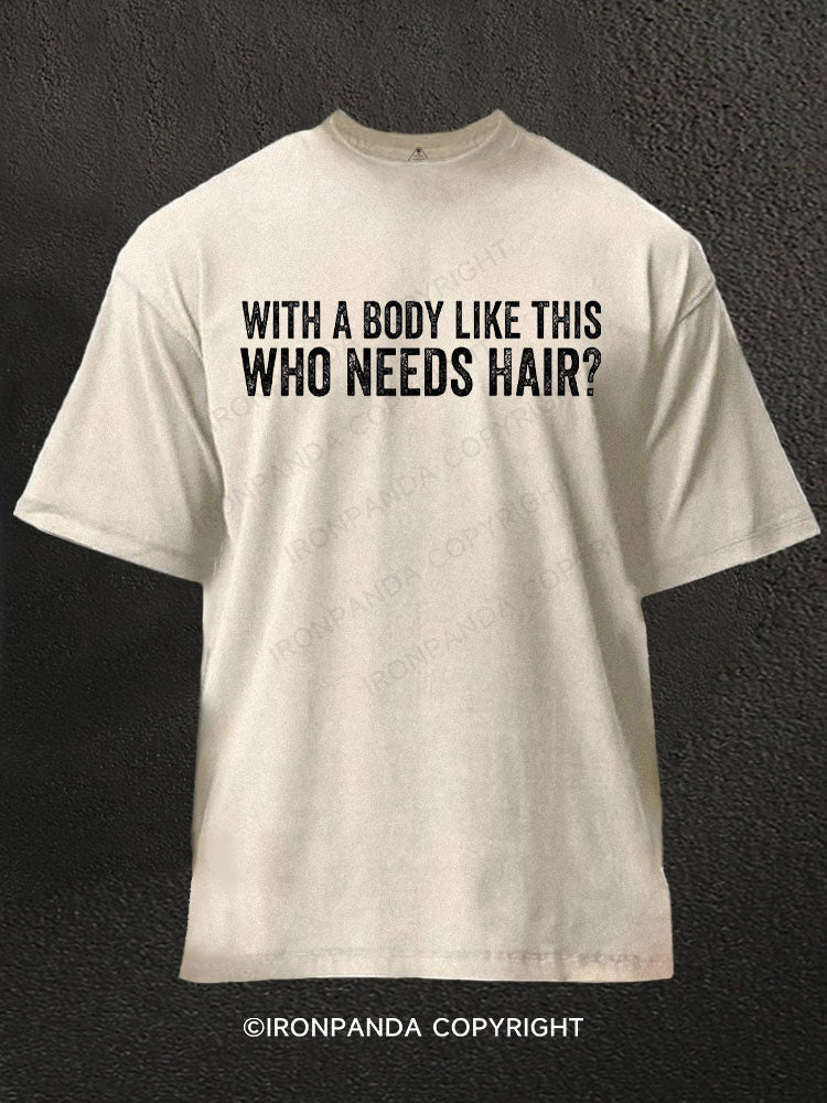 With A Body Like This Who Needs Hair? Washed Gym Shirt