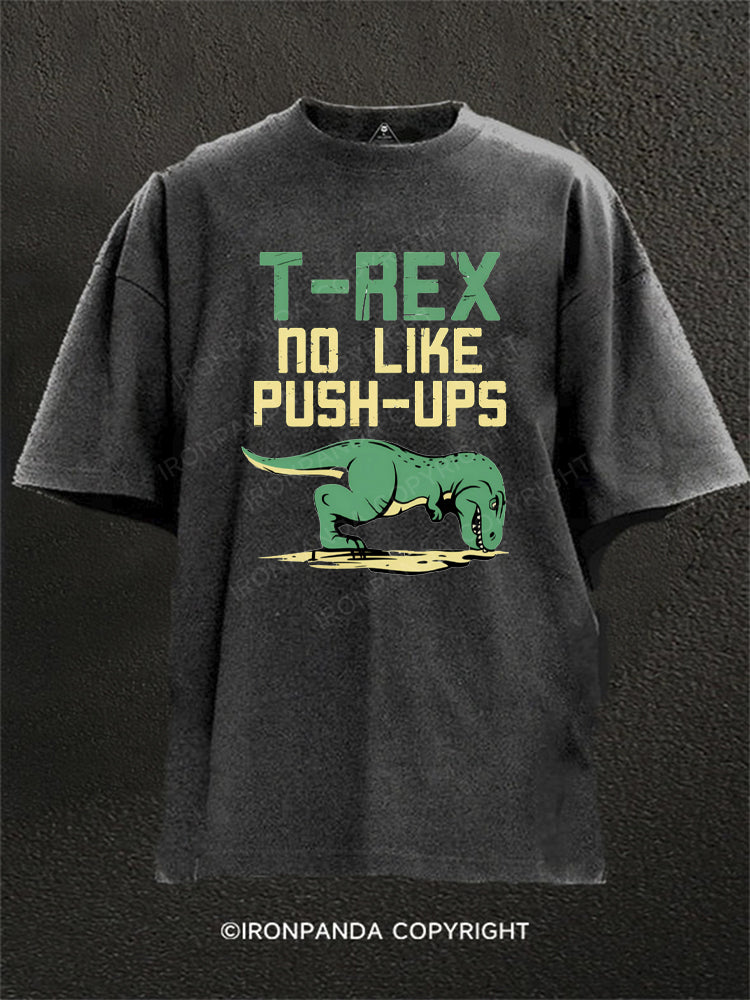 T Rex No Like Pushups Funny Dinosaur Washed Gym Shirt