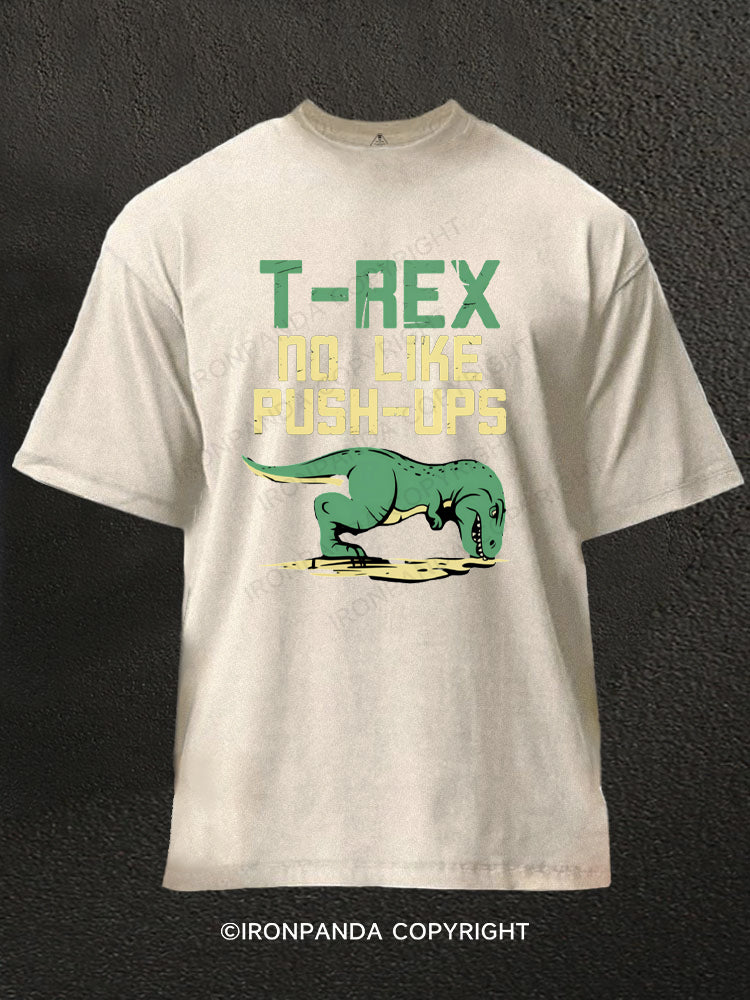 T Rex No Like Pushups Funny Dinosaur Washed Gym Shirt