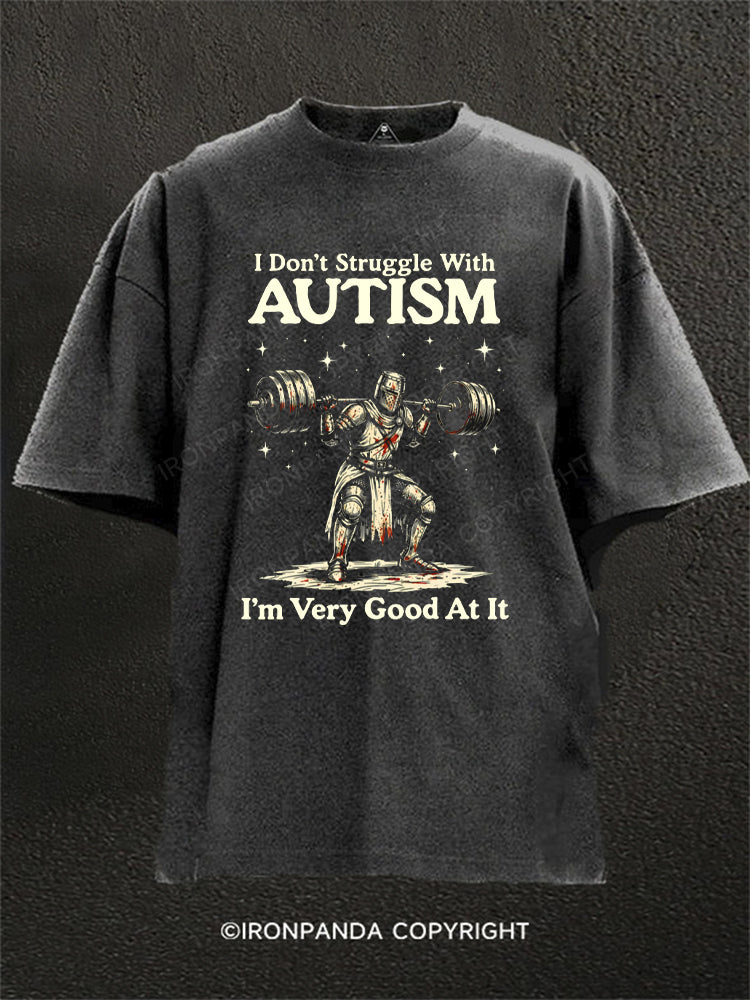 I Don't Struggle With Autism I'm Very Good At It Knight Washed Gym Shirt