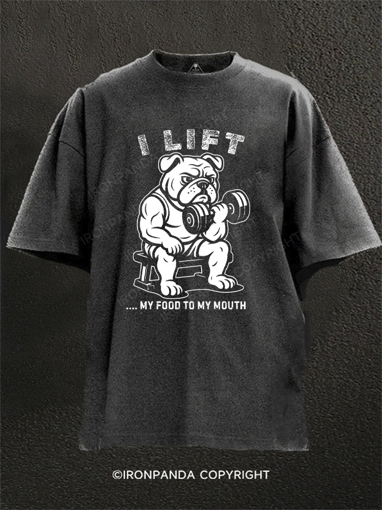 I LIFT, MY FOOD TO MY MOUTH Washed Gym Shirt