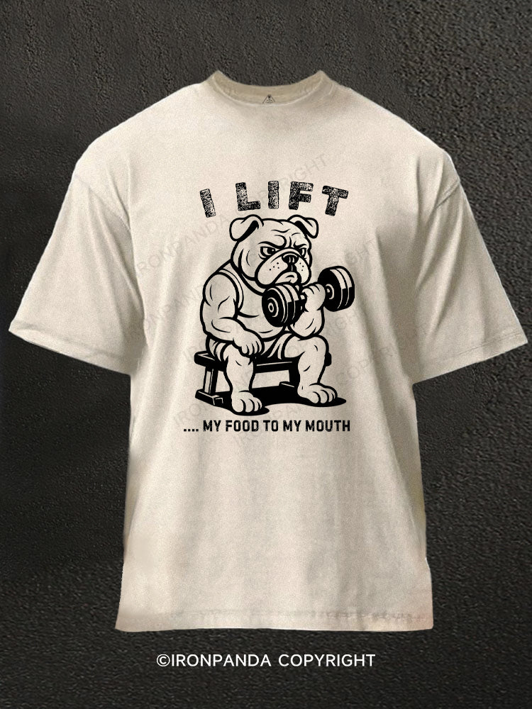 I LIFT, MY FOOD TO MY MOUTH Washed Gym Shirt