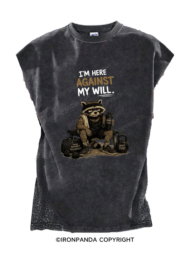 I’M HERE AGAINST MY WILL Cut Off Tank