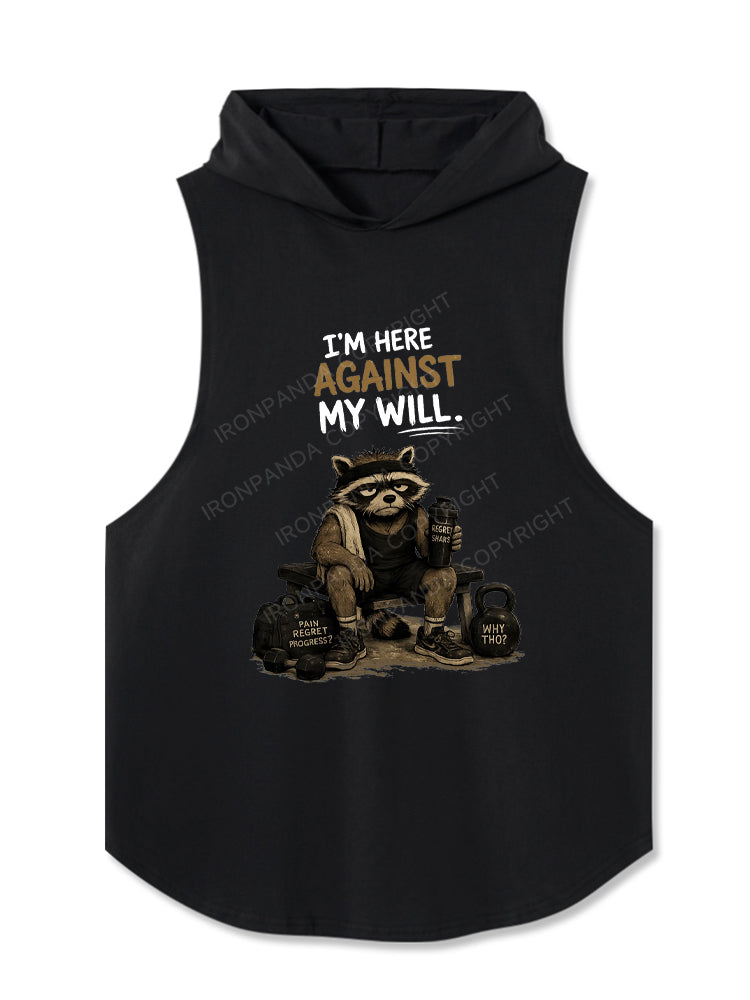 I’M HERE AGAINST MY WILL Hooded Tank