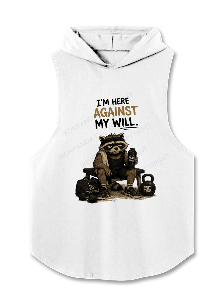 I’M HERE AGAINST MY WILL Hooded Tank