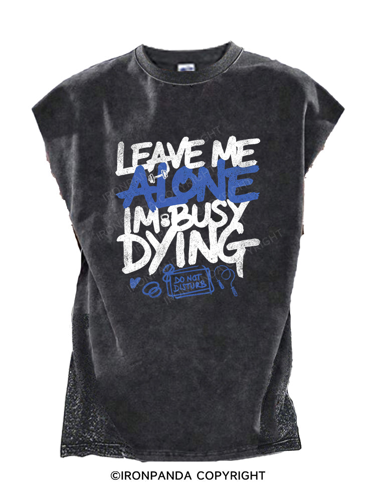 Leave Me Alone Busy Dying Cut Off Tank
