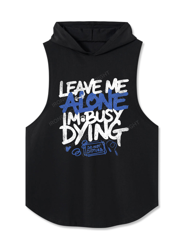 Leave Me Alone Busy Dying Hooded Tank