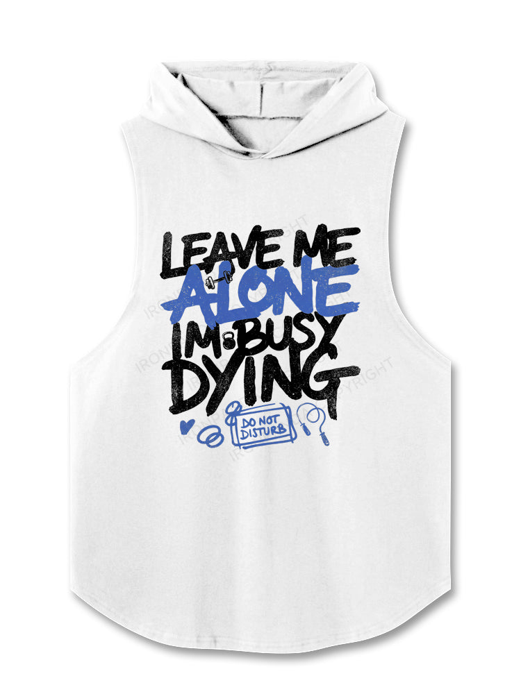 Leave Me Alone Busy Dying Hooded Tank