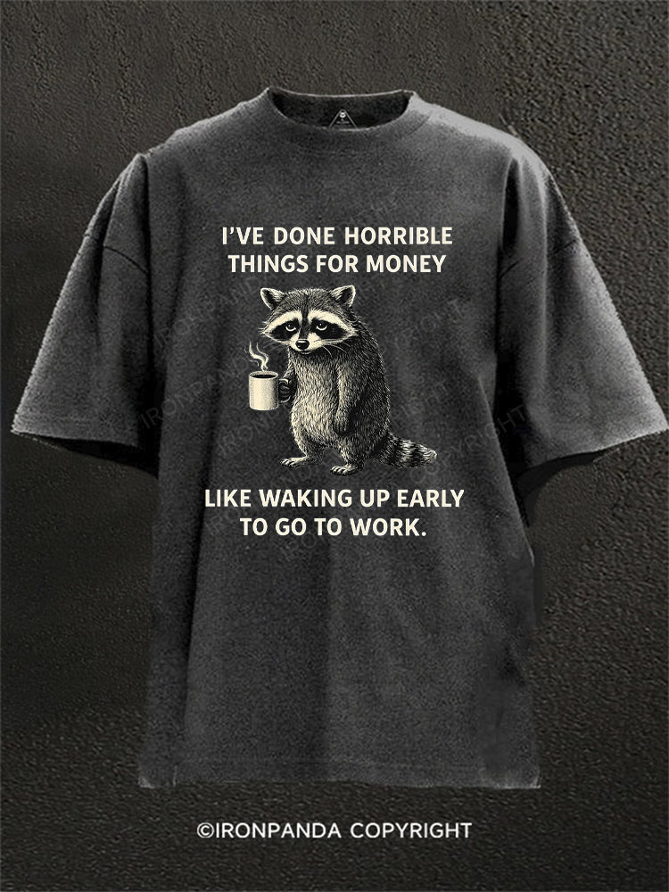 I've Done Horrible Things for Money Like Waking Up Washed Gym Shirt