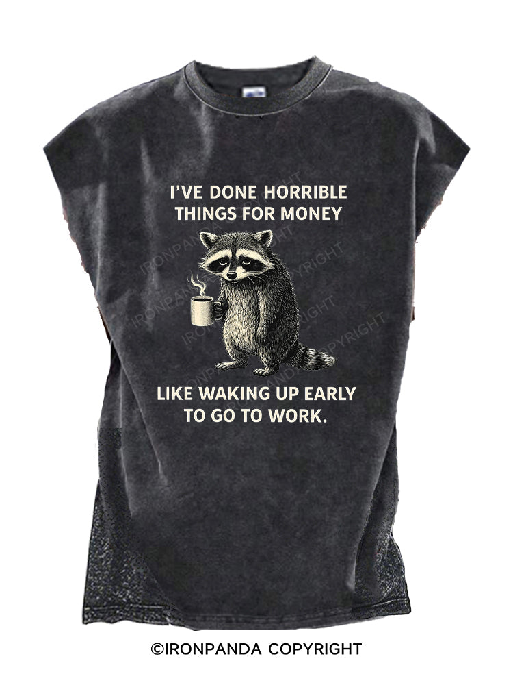 I've Done Horrible Things for Money Like Waking Up Cut Off Tank