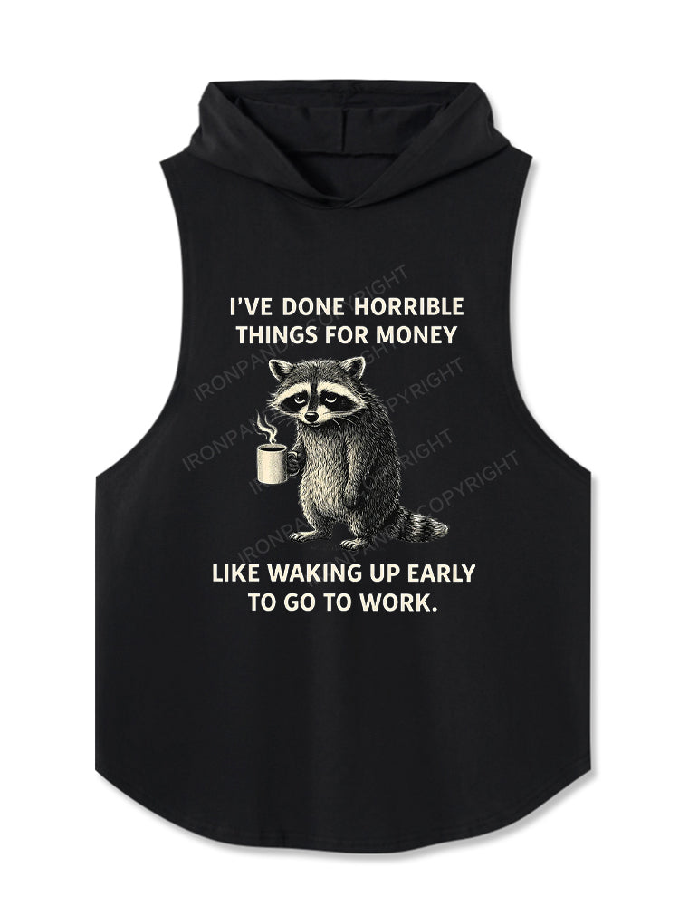 I've Done Horrible Things for Money Like Waking Up Hooded Tank